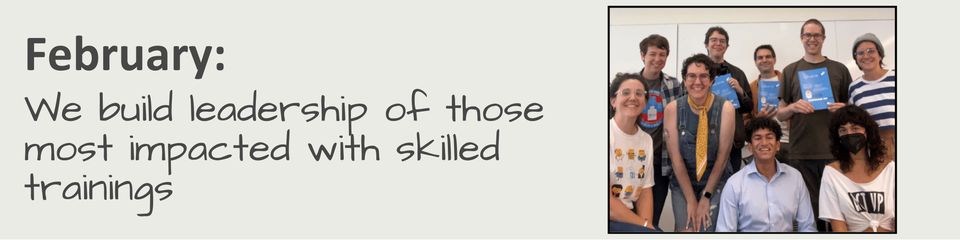 Black text on grey background: "February: We build leadership of those most impacted with skilled trainings" and a photo of nine people smiling at the camera with Advocacy Network toolkits